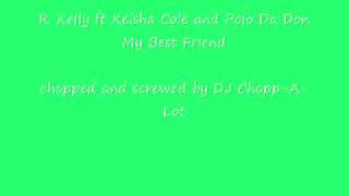 My Best Friend - R.Kelly ft Keisha Cole and Polow Da Don (chopped and screwed)
