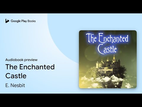 The Enchanted Castle by E. Nesbit · Audiobook preview
