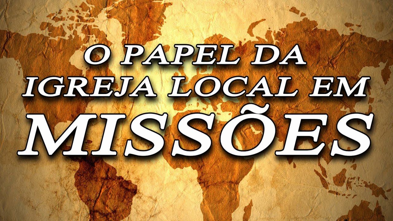 O papel da igreja local em MISSÕES