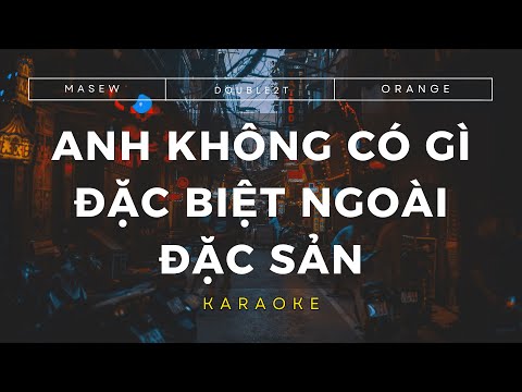 [KARAOKE] ANH KHÔNG CÓ GÌ ĐẶC BIỆT NGOÀI ĐẶC SẢN - Masew x Double2T x Orange