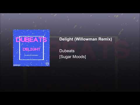 EXCLUSIVE PREMIERE: Dubeats - Delight (Willowman Remix) [Sugar Moods]
