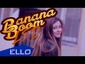 Banana Boom - LSD / ELLO UP^ / 