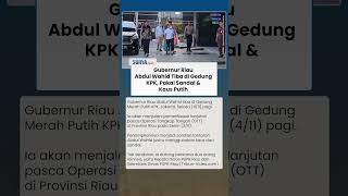 Penampakan Gubernur Riau Abdul Wahid saat Tiba di KPK seusai Kena OTT, Pakai Sandal & Kaus Putih