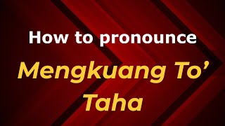 How to pronounce Mengkuang To’ Taha