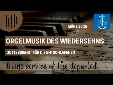 ORGELMUSIK zum Gottesdienst für Entschlafene März 2026 | Divine service of the departed