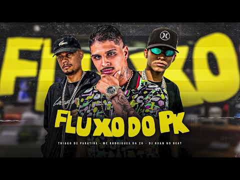 THIAGO DE PARATIBE, MC RODRIGUES DA ZO, DJ RUAN NO BEAT - FLUXO DO PK