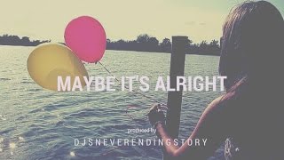 DJsNeverEndingStory - Maybe It's Alright