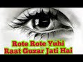Rote Rote Yuhi Raat Guzar Jati Hai WhatsApp Status Rote Rote Yuhi Din Guzar Jata Hai