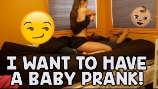 I WANT TO HAVE A BABY PRANK ON BOYFRIEND!