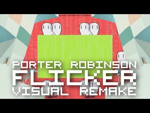 Porter Robinson - Flicker 【ＶＩＳＵＡＬ ＲＥＭＡＫＥ】