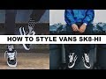 HOW TO STYLE VANS SK8-HI