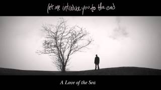 6. Between the Sky and the Sea / A Love of the Sea / Let Me Introduce You To The End