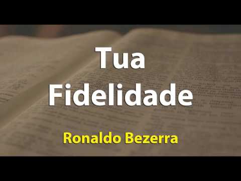 TUA FIDELIDADE  - RONALDO BEZERRA