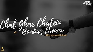 Chal Ghar Chale x Bombay Dreams Remix  Aftermornin