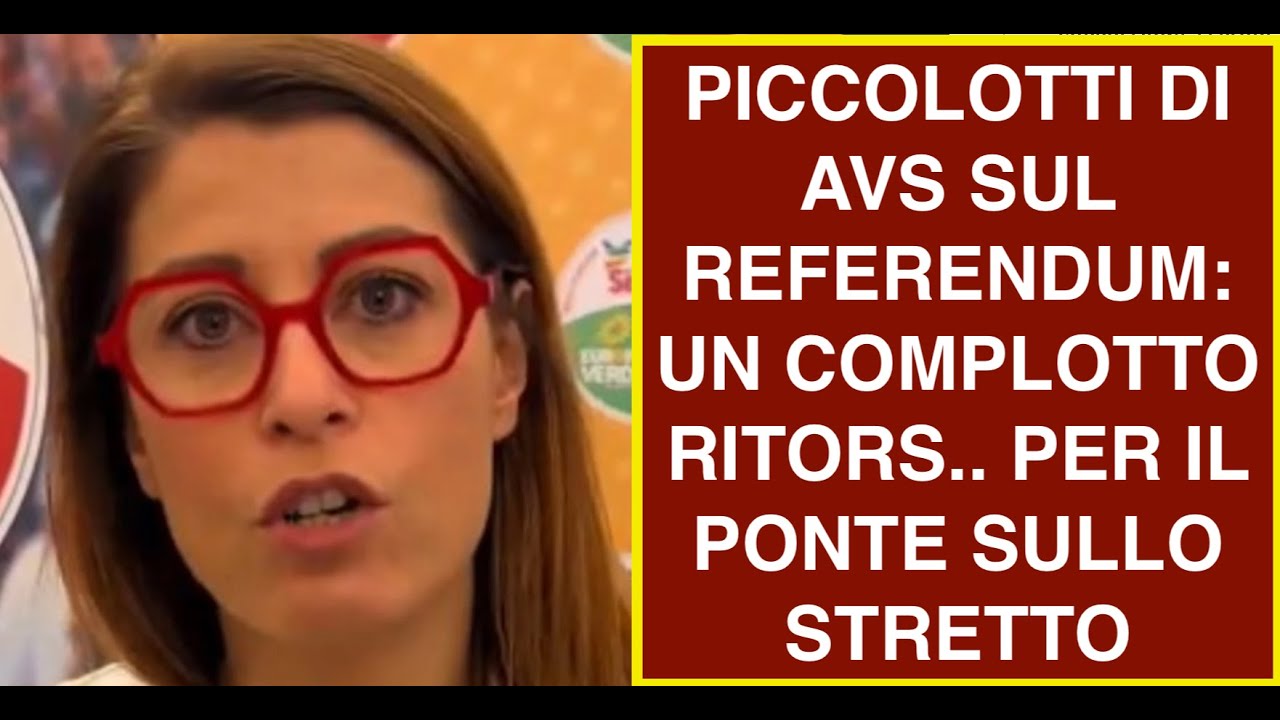 PICCOLOTTI DI AVS SUL REFERENDUM: UN COMPLOTTO RITORS.. PER IL PONTE SULLO STRETTO