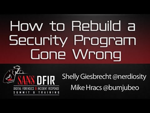How to Rebuild a Security Program Gone Wrong… - SANS DFIR Summit 2016