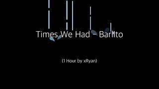 Times We Had - Barlito (1 HOUR)