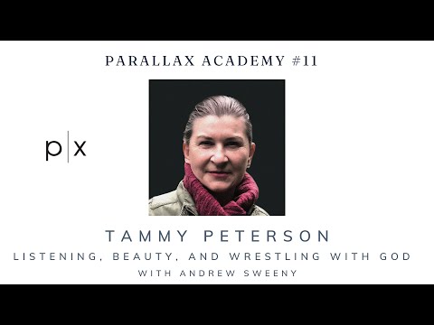 Tammy Peterson:  Listening, Beauty, and Wrestling With God - Parallax Academy #11