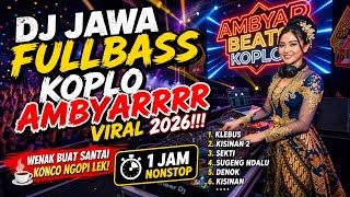 Download lagu DJ JAWA FULLBASS KOPLO AMBYARRRR VIRAL 2026 🔥 KLEBUS, KISINAN 2, SEKTI, DENOK | 1 JAM NONSTOP mp3