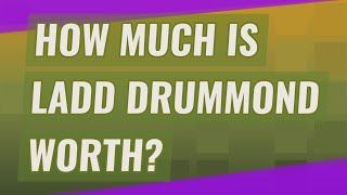 How Much Is Ladd Drummond worth
