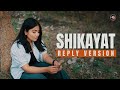 SHIKAYAT | Reply Version | Female | New Lyrics