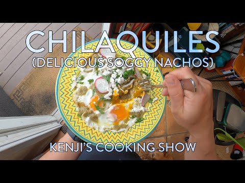 Kenji's Cooking Show | Chilaquiles (A.K.A. Soggy Breakfast Nachos)