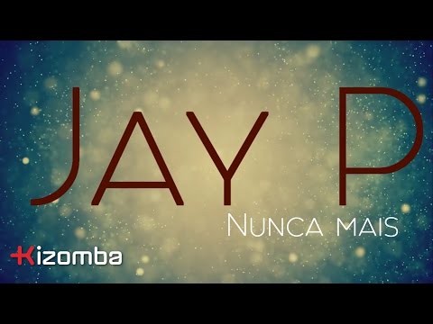 Jay P - Nunca Mais [Lyric]