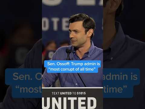Sen. Ossoff: Trump admin is “most corrupt of all time”