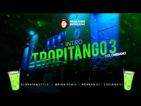 INTRO TROPITANGO 3 + PERREO COLOMBIANO -RKT- BRIAN REMIX ✘ DJ BRAIAN STYLE ✘ LUCIANO DJ ✘ HERNAN DJ