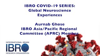 IBRO COVID-19 Series: Global Neuroscience Experiences - Aurnab Ghose