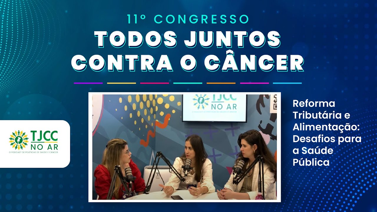 TJCC NO AR: Reforma Tributária e Alimentação: Desafios para a Saúde Pública - 11° Congresso TJCC