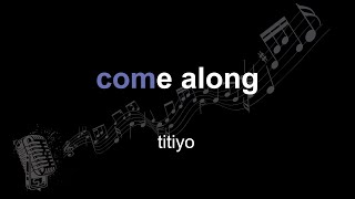 titiyo | come along | lyrics | paroles | letra |