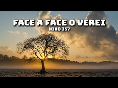 FACE A FACE O VEREI - HINO 357 - CCB