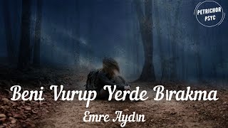 Emre Aydın - Beni Vurup Yerde Bırakma (Şarkı Sözü/Lyrics) HD