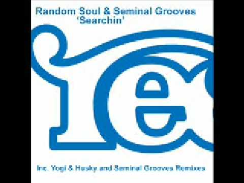 Random Soul & Seminal Grooves - 'Searchin' (Inc Yogi & Husky and Seminal Grooves Remixes)