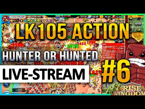 LK105 Action LIVE #6: 🔴 Hunter or Hunted? - Rise of Kingdoms ROK Fleisch
