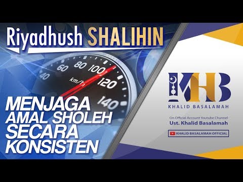 Riyadhush Shalihin #35 - Bab Menjaga Amal Sholeh Secara Konsisten & Bab Perintah Menjaga Sunnah Nabi