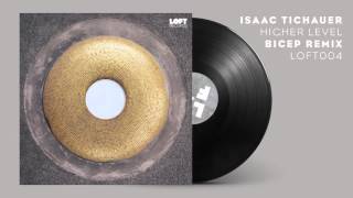 ISAAC TICHAUER - HIGHER LEVEL (BICEP REMIX)