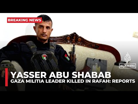 Israel-backed Gaza militia leader Yasser Abu Shabab reportedly killed in Rafah