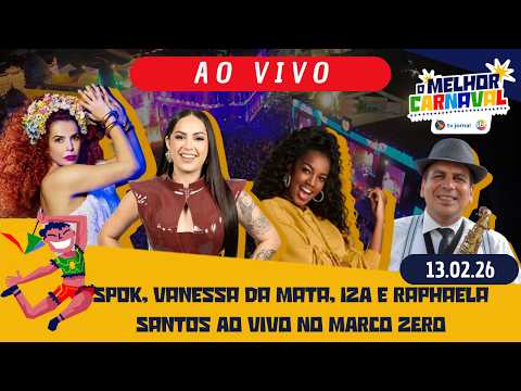 CARNAVAL RECIFE 2026 |SHOW MARCO ZERO Spok, Vanessa da Mata e Raphaela Santos 13 02 26