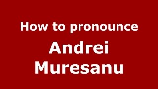 How to pronounce Andrei Mureşanu