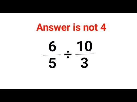 (6/5)÷(10/3) Answer is not 4. Many failed! Can you? #math #trending #explore #puzzles #algebra