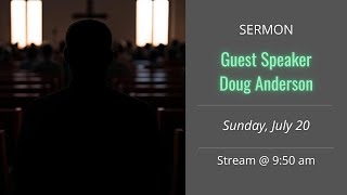 Guest Speaker,  Doug Anderson | Sermon | July 20, 2025