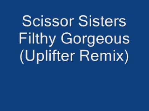 Scissor Sisters - Filthy Gorgeous (Uplifter Remix)