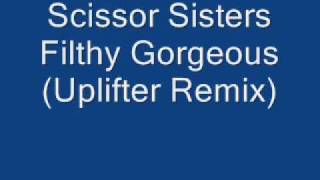 Scissor Sisters - Filthy Gorgeous (Uplifter Remix)