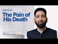 The Pain of His Death | Meeting Muhammad ﷺ Episode 29