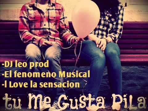 Dj Leo Prod. Ft  El Fenomeno Musical y L Love La Sensacion -Tu Me Gusta Pila (R y B) 2015
