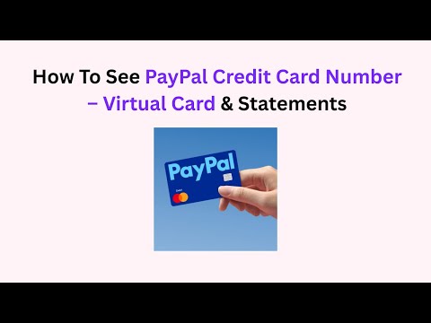 How To See PayPal Credit Card Number – Virtual Card & Statements