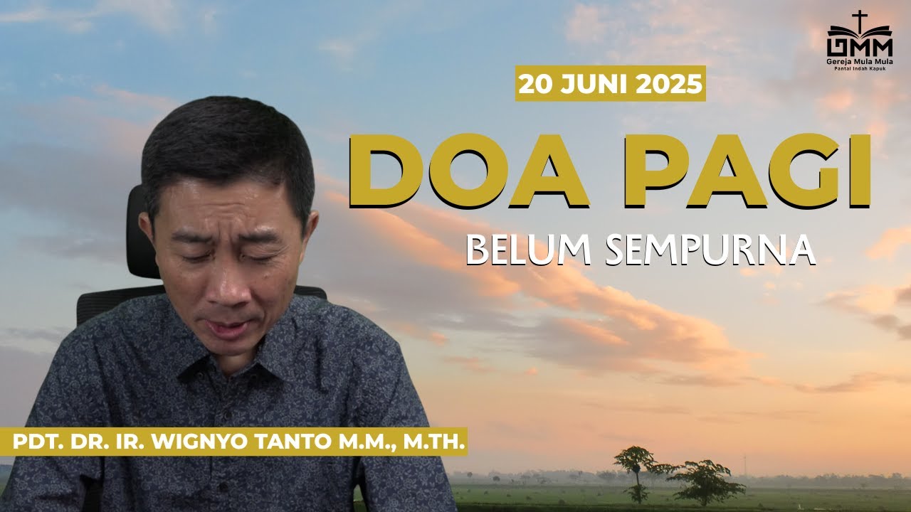 DOA PAGI | Belum Sempurna – 20 JUNI 2025 | Pdt. Dr. Ir. Wignyo Tanto, M.M., M.Th.