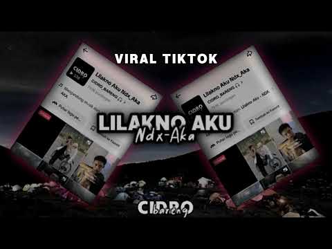 Lilakno Aku - Ndx-Aka - Viral Tiktok Cidro bareng